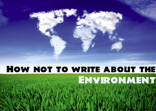 How not to write About the environment: Part 1