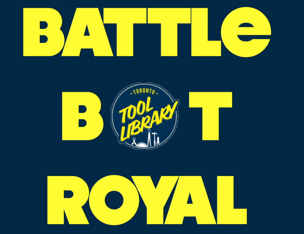 Toronto Tool Library: Battle Bot Royal